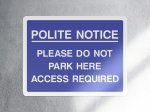 Polite notice please do not park here access required sign
